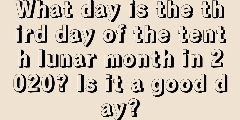 What day is the third day of the tenth lunar month in 2020? Is it a good day?
