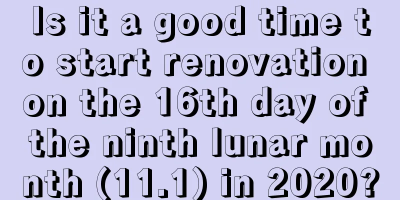 Is it a good time to start renovation on the 16th day of the ninth lunar month (11.1) in 2020?