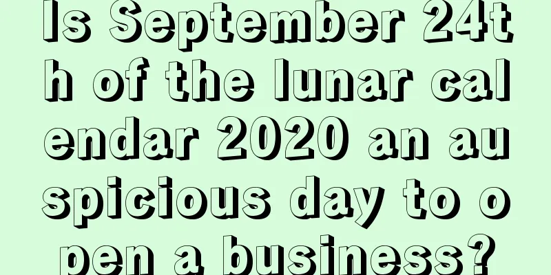 Is September 24th of the lunar calendar 2020 an auspicious day to open a business?