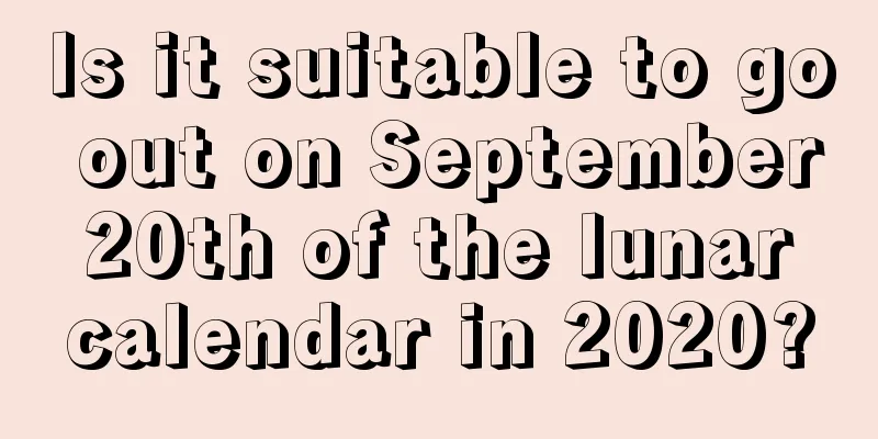 Is it suitable to go out on September 20th of the lunar calendar in 2020?