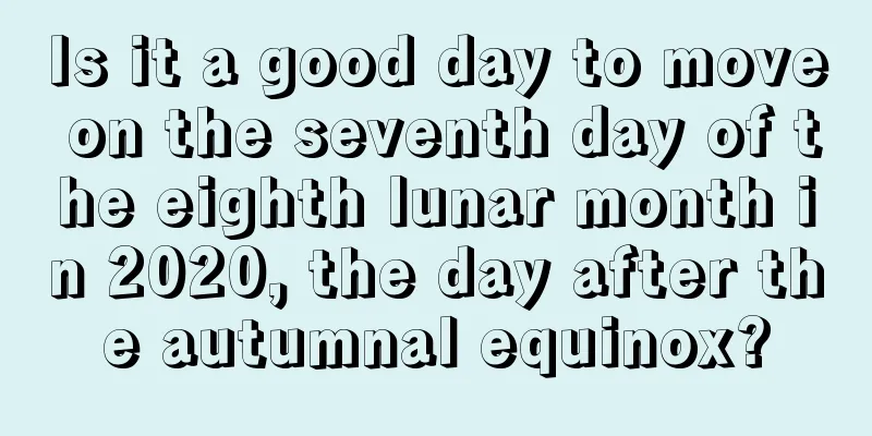 Is it a good day to move on the seventh day of the eighth lunar month in 2020, the day after the autumnal equinox?