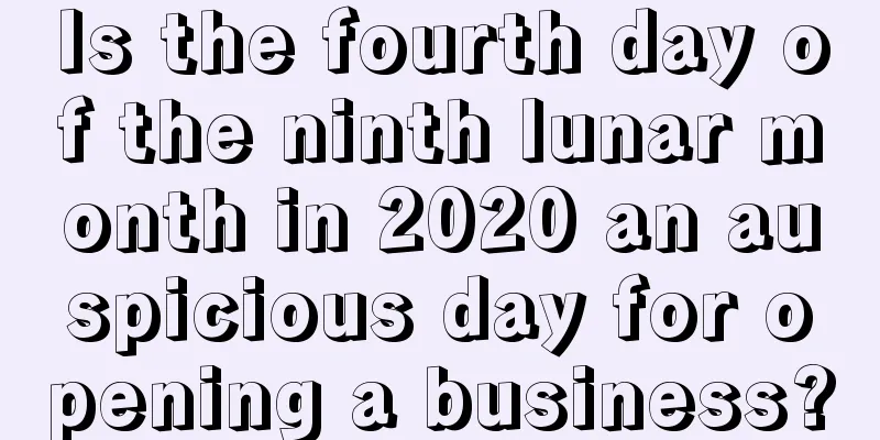 Is the fourth day of the ninth lunar month in 2020 an auspicious day for opening a business?