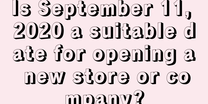 Is September 11, 2020 a suitable date for opening a new store or company?