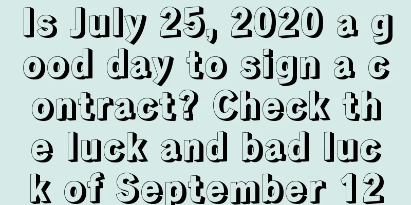 Is July 25, 2020 a good day to sign a contract? Check the luck and bad luck of September 12