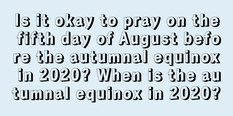 Is it okay to pray on the fifth day of August before the autumnal equinox in 2020? When is the autumnal equinox in 2020?