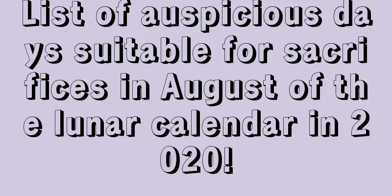 List of auspicious days suitable for sacrifices in August of the lunar calendar in 2020!