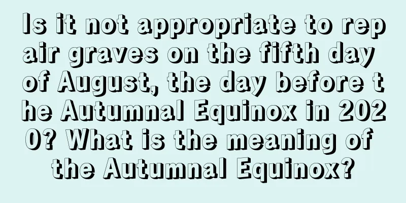 Is it not appropriate to repair graves on the fifth day of August, the day before the Autumnal Equinox in 2020? What is the meaning of the Autumnal Equinox?