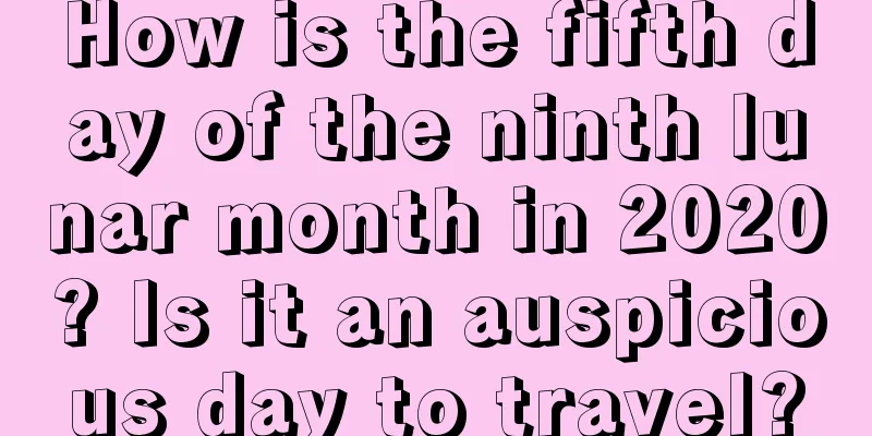 How is the fifth day of the ninth lunar month in 2020? Is it an auspicious day to travel?