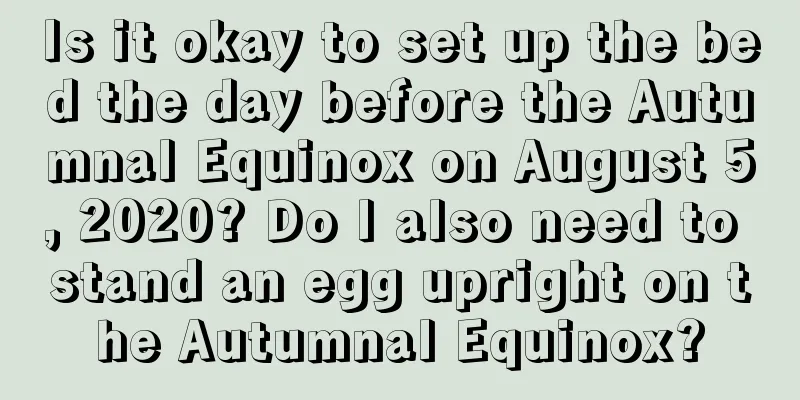 Is it okay to set up the bed the day before the Autumnal Equinox on August 5, 2020? Do I also need to stand an egg upright on the Autumnal Equinox?