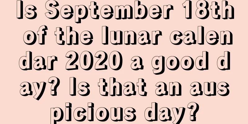 Is September 18th of the lunar calendar 2020 a good day? Is that an auspicious day?