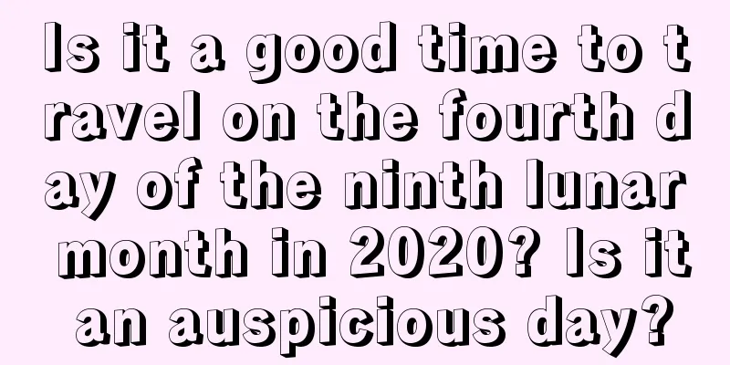 Is it a good time to travel on the fourth day of the ninth lunar month in 2020? Is it an auspicious day?