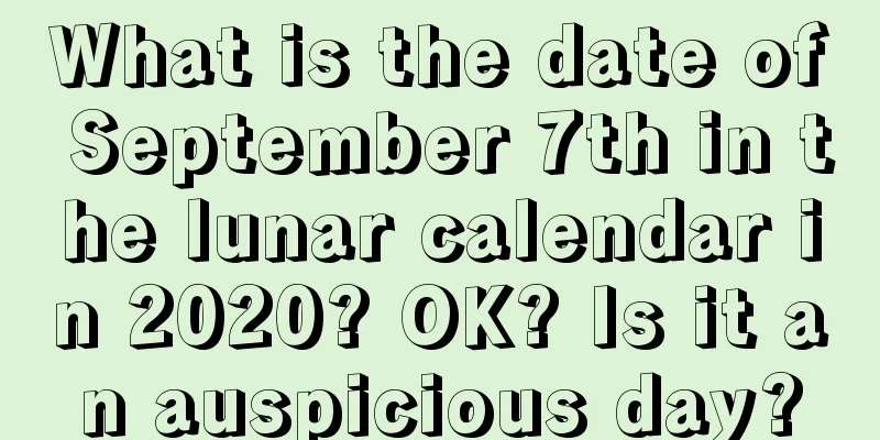 What is the date of September 7th in the lunar calendar in 2020? OK? Is it an auspicious day?