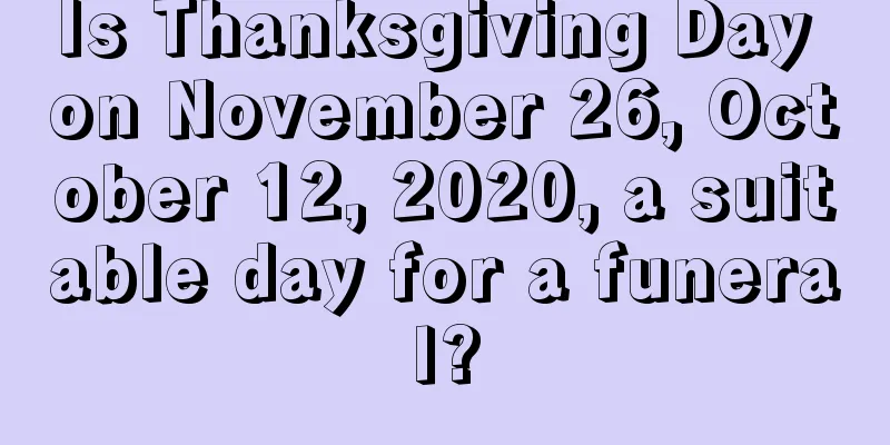 Is Thanksgiving Day on November 26, October 12, 2020, a suitable day for a funeral?