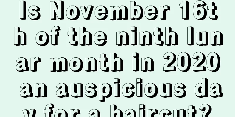 Is November 16th of the ninth lunar month in 2020 an auspicious day for a haircut?
