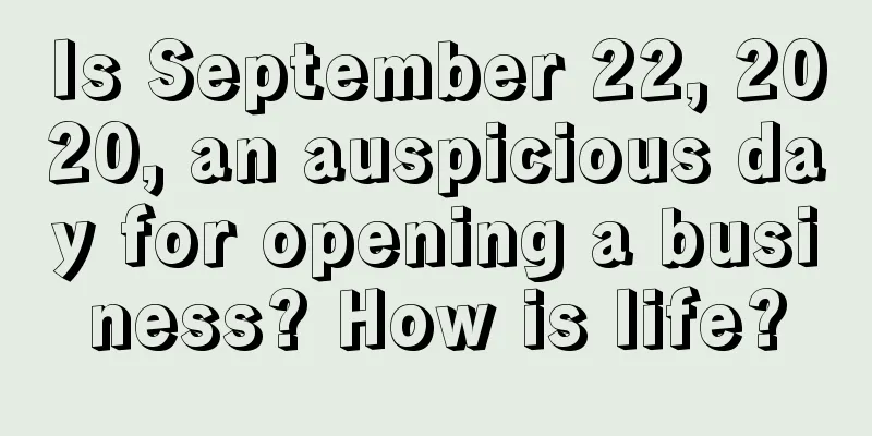 Is September 22, 2020, an auspicious day for opening a business? How is life?