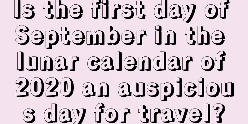 Is the first day of September in the lunar calendar of 2020 an auspicious day for travel?