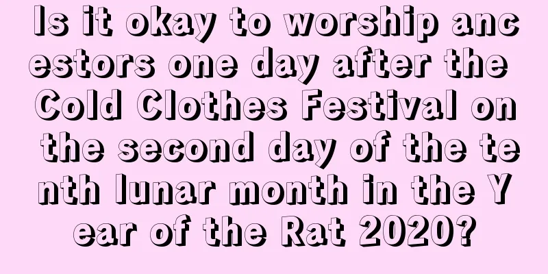 Is it okay to worship ancestors one day after the Cold Clothes Festival on the second day of the tenth lunar month in the Year of the Rat 2020?