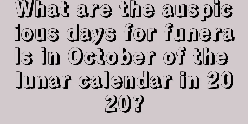 What are the auspicious days for funerals in October of the lunar calendar in 2020?