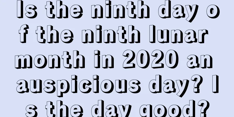 Is the ninth day of the ninth lunar month in 2020 an auspicious day? Is the day good?