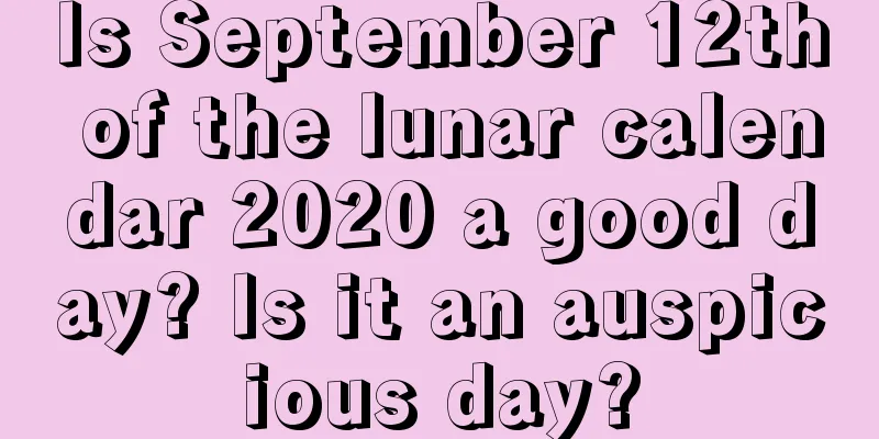 Is September 12th of the lunar calendar 2020 a good day? Is it an auspicious day?