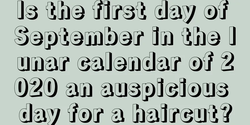 Is the first day of September in the lunar calendar of 2020 an auspicious day for a haircut?