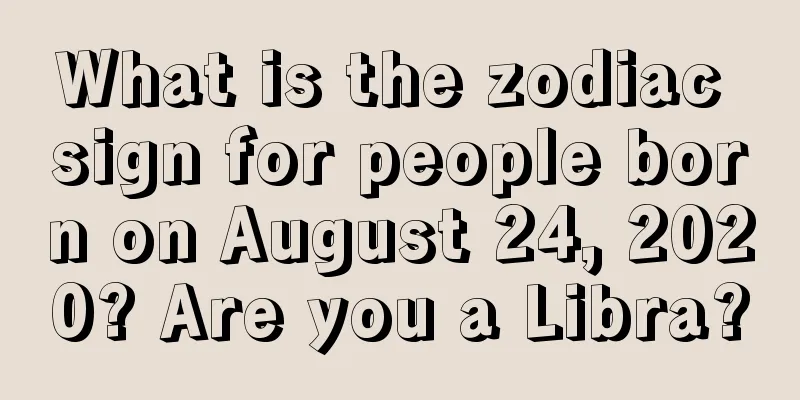 What is the zodiac sign for people born on August 24, 2020? Are you a Libra?