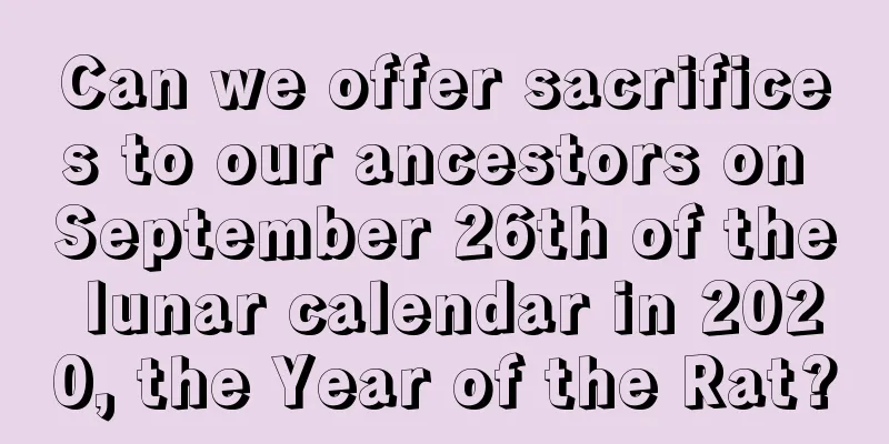 Can we offer sacrifices to our ancestors on September 26th of the lunar calendar in 2020, the Year of the Rat?