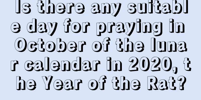 Is there any suitable day for praying in October of the lunar calendar in 2020, the Year of the Rat?