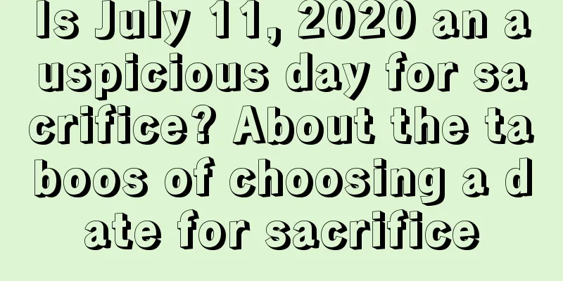 Is July 11, 2020 an auspicious day for sacrifice? About the taboos of choosing a date for sacrifice