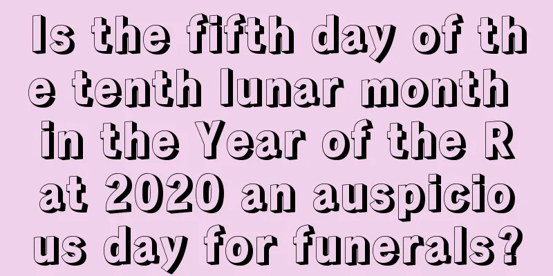 Is the fifth day of the tenth lunar month in the Year of the Rat 2020 an auspicious day for funerals?