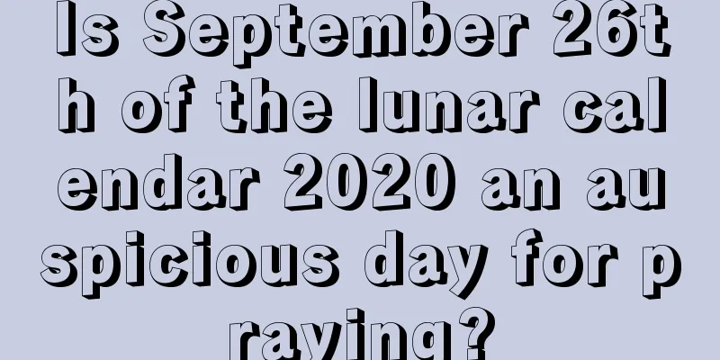 Is September 26th of the lunar calendar 2020 an auspicious day for praying?