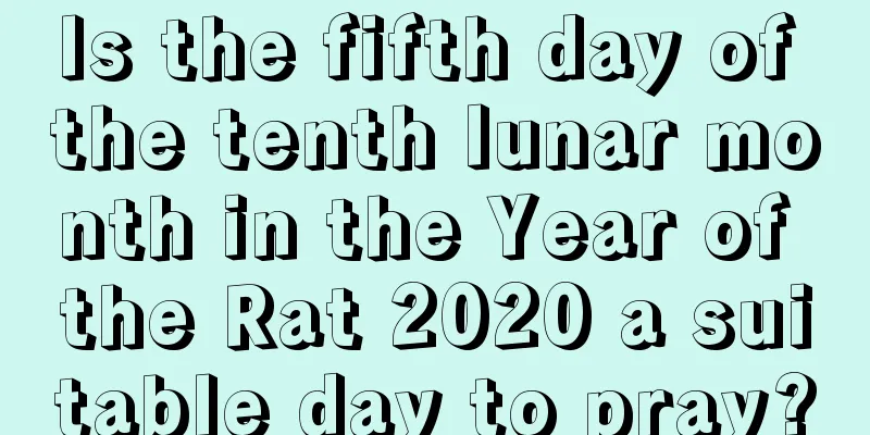 Is the fifth day of the tenth lunar month in the Year of the Rat 2020 a suitable day to pray?