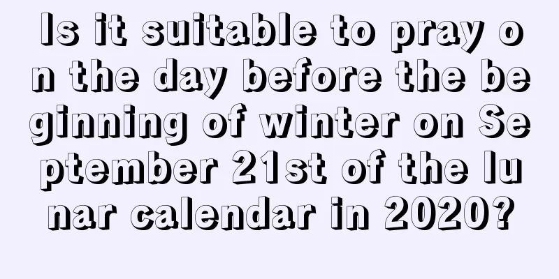 Is it suitable to pray on the day before the beginning of winter on September 21st of the lunar calendar in 2020?