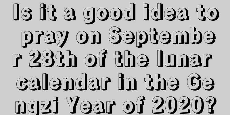 Is it a good idea to pray on September 28th of the lunar calendar in the Gengzi Year of 2020?