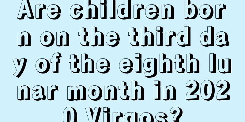 Are children born on the third day of the eighth lunar month in 2020 Virgos?