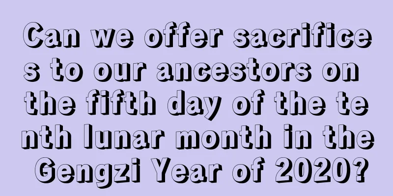 Can we offer sacrifices to our ancestors on the fifth day of the tenth lunar month in the Gengzi Year of 2020?
