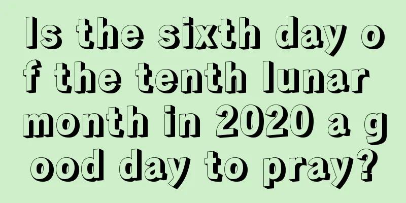 Is the sixth day of the tenth lunar month in 2020 a good day to pray?