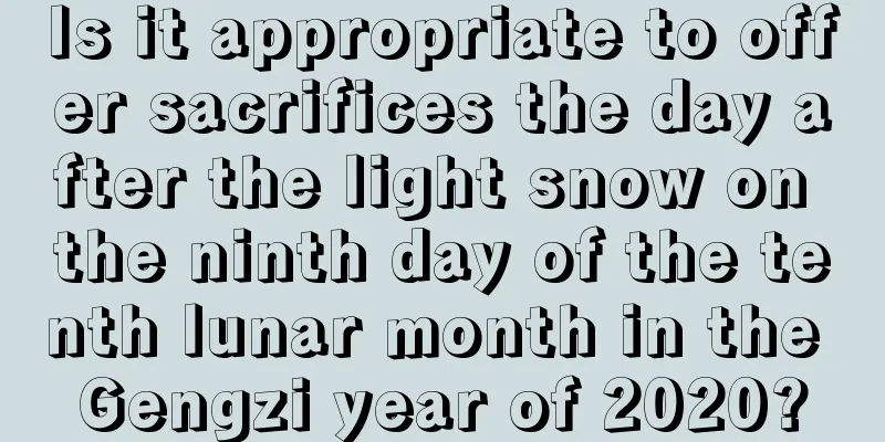 Is it appropriate to offer sacrifices the day after the light snow on the ninth day of the tenth lunar month in the Gengzi year of 2020?