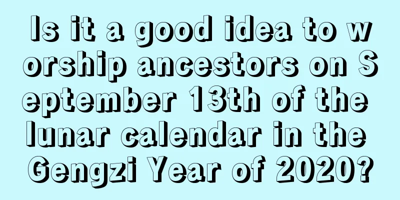 Is it a good idea to worship ancestors on September 13th of the lunar calendar in the Gengzi Year of 2020?