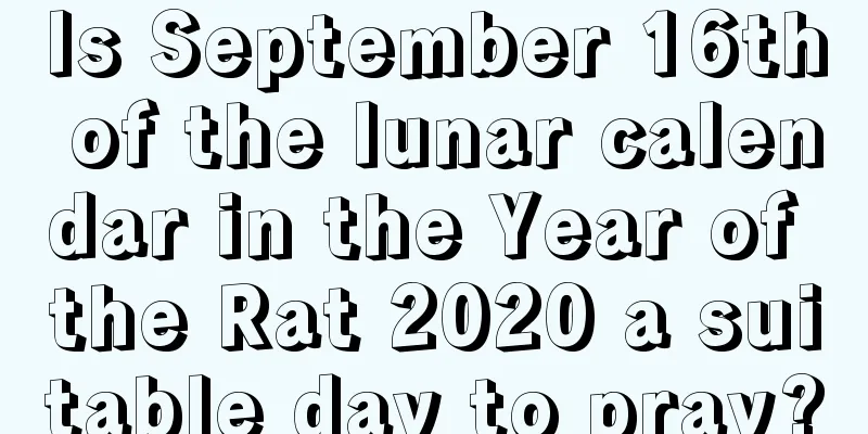 Is September 16th of the lunar calendar in the Year of the Rat 2020 a suitable day to pray?