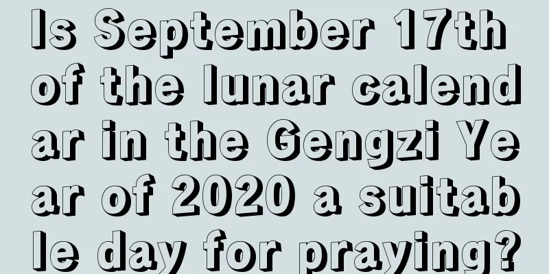 Is September 17th of the lunar calendar in the Gengzi Year of 2020 a suitable day for praying?