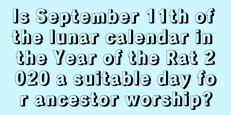 Is September 11th of the lunar calendar in the Year of the Rat 2020 a suitable day for ancestor worship?