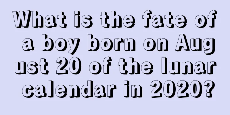 What is the fate of a boy born on August 20 of the lunar calendar in 2020?