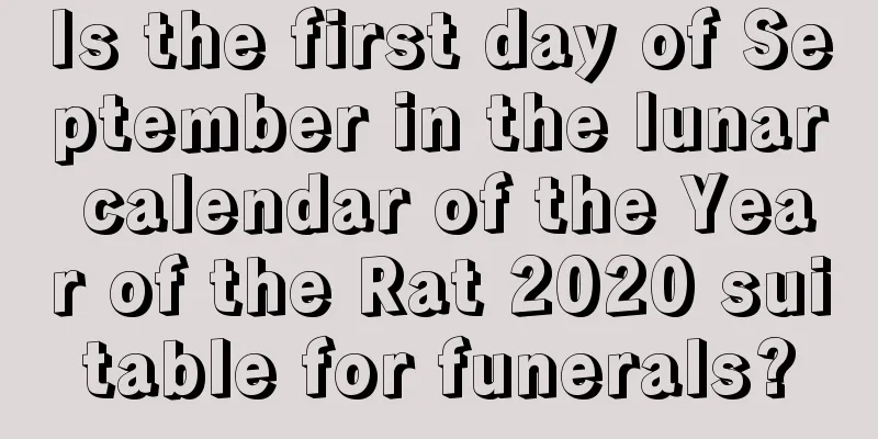 Is the first day of September in the lunar calendar of the Year of the Rat 2020 suitable for funerals?