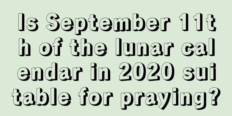 Is September 11th of the lunar calendar in 2020 suitable for praying?