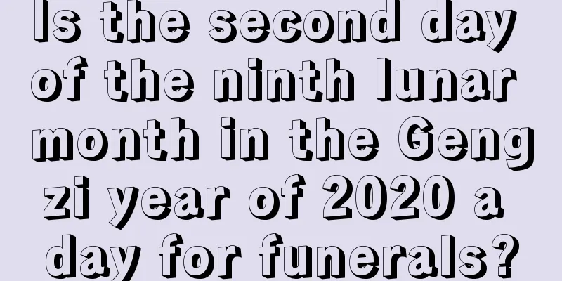 Is the second day of the ninth lunar month in the Gengzi year of 2020 a day for funerals?