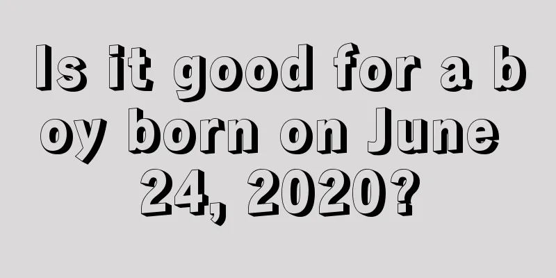 Is it good for a boy born on June 24, 2020?