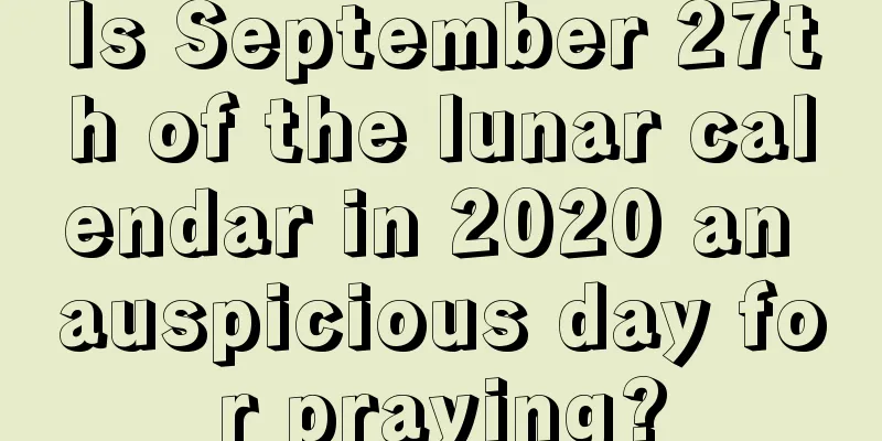 Is September 27th of the lunar calendar in 2020 an auspicious day for praying?