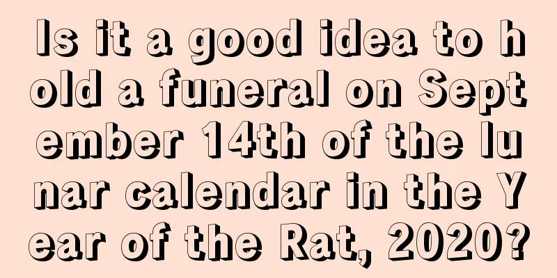 Is it a good idea to hold a funeral on September 14th of the lunar calendar in the Year of the Rat, 2020?