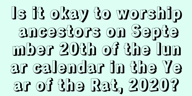Is it okay to worship ancestors on September 20th of the lunar calendar in the Year of the Rat, 2020?